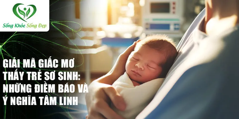 Nằm mơ thấy trẻ sơ sinh: Khám phá tâm lý và số may mắn 2 Giải mã giấc mơ thấy trẻ sơ sinh: Những điềm báo và ý nghĩa tâm linh