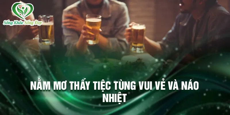 Nằm mơ thấy tiệc tùng vui vẻ và náo nhiệt