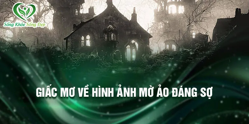Nằm Mơ Thấy Hình Ảnh Mờ: Bí Ẩn Chưa Được Khám Phá 3 Giấc mơ về hình ảnh mờ ảo đáng sợ