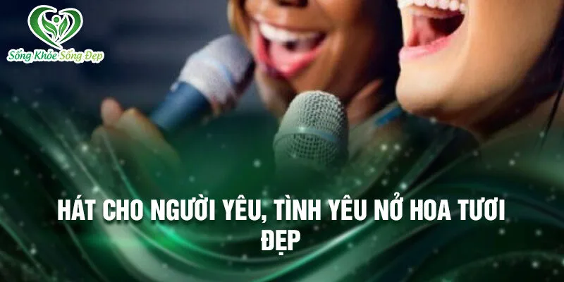Nằm Mơ Thấy Mình Hát: Khám Phá Ý Nghĩa Thú Vị 3 Hát cho người yêu, tình yêu nở hoa tươi đẹp