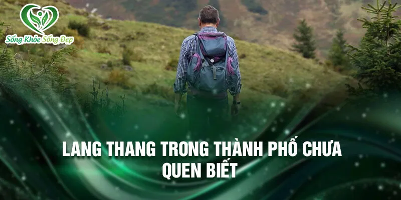 Nằm Mơ Thấy Đi Lang Thang: Khám Phá Điều Bí Ẩn 3 Lang thang trong thành phố chưa quen biết