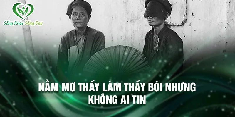 Nằm mơ thấy làm thầy bói: giải mã những điều kỳ lạ ẩn sau 3 Nằm mơ thấy làm thầy bói nhưng không ai tin