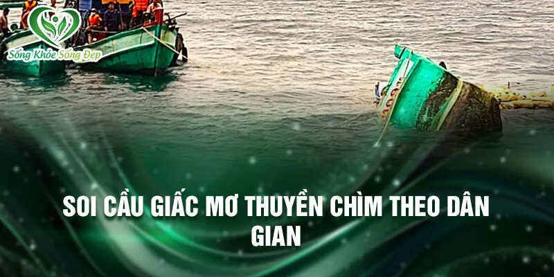 Nằm Mơ Thấy Thuyền Chìm: Ý Nghĩa Phiêu Lưu Ẩn Giấu 3 Soi cầu giấc mơ thuyền chìm theo dân gian