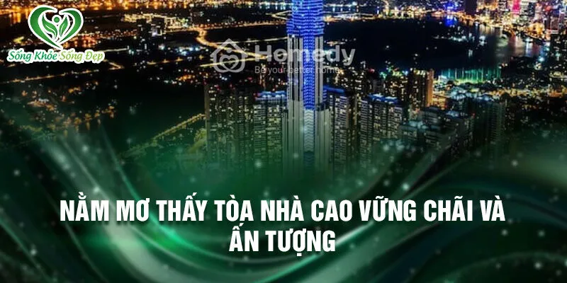 Nằm Mơ Thấy Tòa Nhà Cao: Khám Phá Ý Nghĩa Giấc Mơ 4 Giải trí lành mạnh bên tòa nhà cao đẹp
